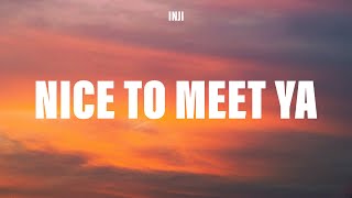 INJI - Nice To Meet Ya (Lyrics) ft. Flyana Boss