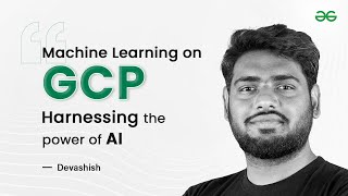 Machine Learning on GCP | Harnessing the Power of AI | GeeksforGeeks
