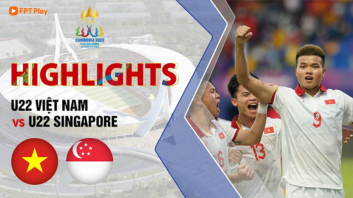 HIGHLIGHTS: U22 VIỆT NAM - U22 SINGAPORE | ĐẲNG CẤP NHÀ VUA, HLV TROUSSIER ĐẬP TAN NHỮNG CHỈ TRÍCH