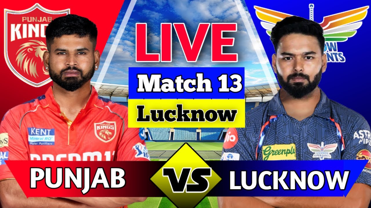 IPL 2025 Live: Lucknow Super Giants Vs Punjab Kings Live , Match 13 / LSG Vs PBKS Live / IPL Part 2