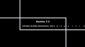 Section 7.3 - "Infinitely divisible distributions: basic properties" - part 1