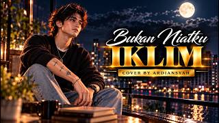Iklim – Bukan Niatku | Cover by Ardiansyah