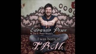 Video thumbnail of "Edoardo Pesce & The S. Peter Stone's - I was born in TBM"