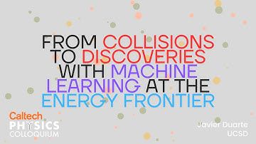 From Collisions to Discoveries with Machine Learning at the Energy Frontier - Javier Duarte