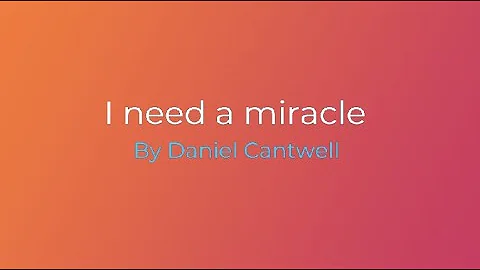 Daniel Cantwell - I need a miracle (Official lyric...