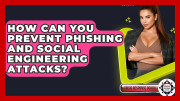 How Can You Prevent Phishing And Social Engineering Attacks? - Crisis Response Coach