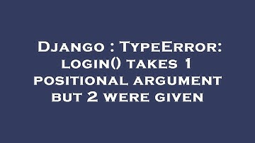 Django : TypeError: login() takes 1 positional argument but 2 were given