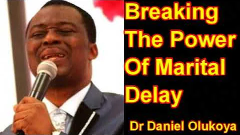 BREAKING THE POWER OF MARITAL DELAY - DR DANIEL OLUKOYA