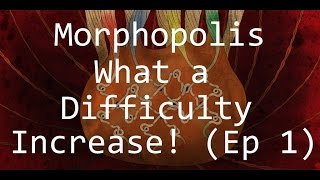 What a Difficulty Increase! (Ep 1) - Morphopolis