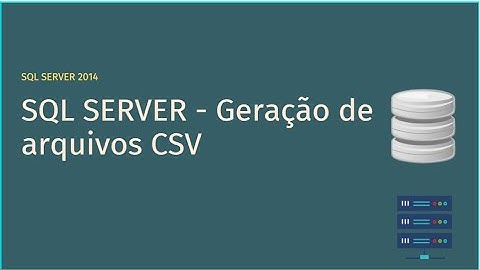 SQL SERVER - Geração de arquivos CSV
