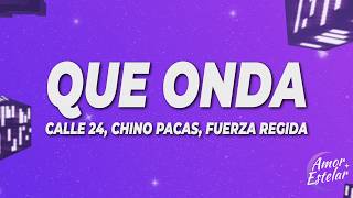 Calle 24 x Chino Pacas x Fuerza Regida - Que Onda (Letra/Lyrics)