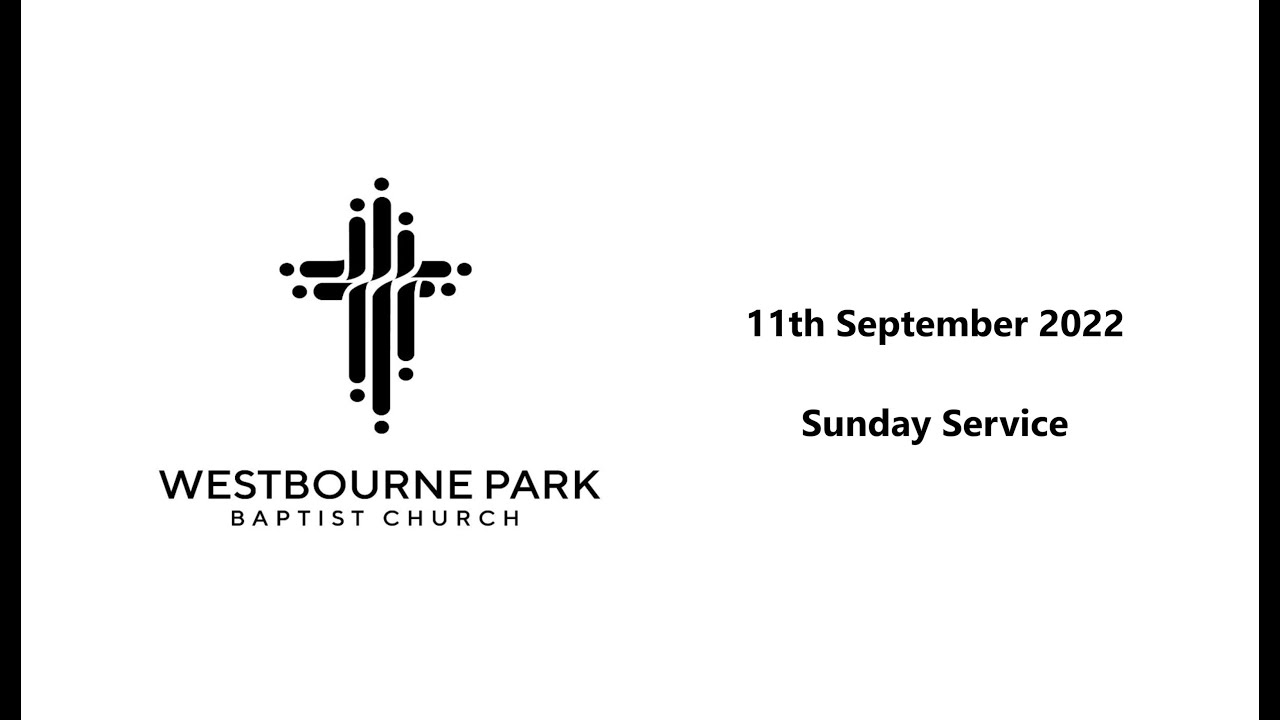 Westbourne Park Baptist Church Sunday Worship 11th Sept 2022 YouTube