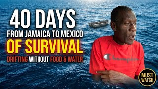 SURVIVAL STORY. 40 DAYS OF DRIFTING FROM JAMAICA TO MEXICO WITHOUT FOOD AND WATER