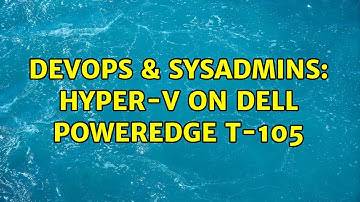 DevOps & SysAdmins: Hyper-V on Dell PowerEdge T-105 (2 Solutions!!)