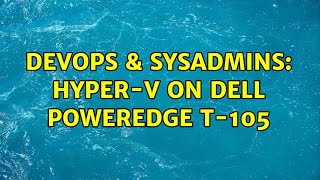 Celebrity DevOps & SysAdmins: Hyper-V on Dell PowerEdge T-105 (2 Solutions!!) Profile