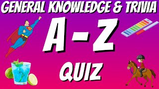 AZ General Knowledge & Trivia Quiz, 26 Questions, Answers are in alphabetical order. Try to beat 20