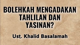 Bolehkah Mengadakan Tahlilan dan Yasinan? | Ust. Khalid Basalamah