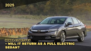 2025 Honda Clarity Ev Will It Return As A Full Electric Sedan?