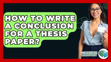 How To Write A Conclusion For A Thesis Paper? - The Language Library