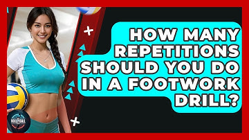 How Many Repetitions Should You Do In A Footwork Drill? - The Volleyball Hub