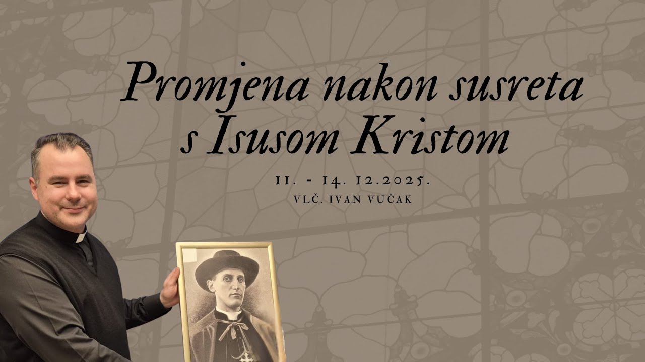 Promjena nakon susreta s Isusom Kristom | XIV. RAZMATRANJE | Ivan Vučak