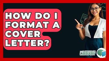 How Do I Format A Cover Letter? - The Language Library