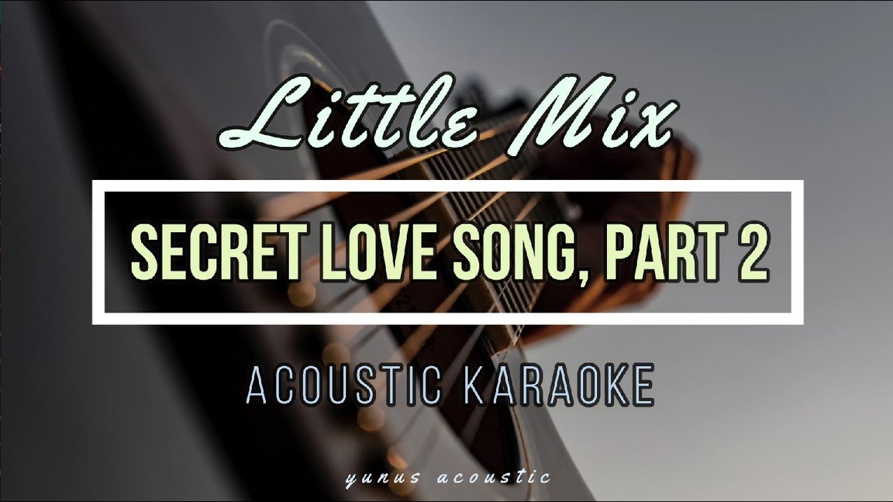Secret Love Song, Pt. II Little Mix KARAOKE ACOUSTIC GUITAR YouTube