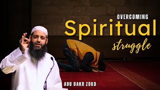 Overcoming Spiritual Struggle | Abu Bakr Zoud