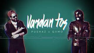 Pushaz x GAMO - Vardan Tos