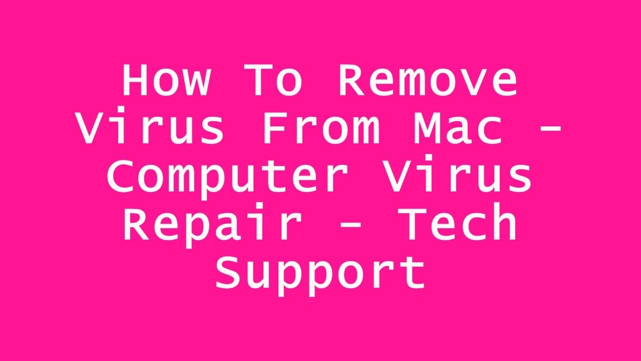 How To Remove Virus From Mac Computer Virus Repair Tech Support