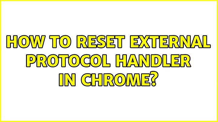 Ubuntu: How to reset external protocol handler in Chrome? (2 Solutions!!)