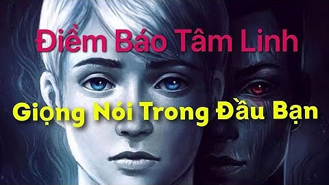 Bạn Có nghe Giọng Nói Trong Đầu ? Điềm Bào Tâm Linh