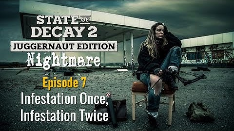 State of Decay 2 - Nightmare - Update 25 - Episode 7 - Infestation Once, Infestation Twice
