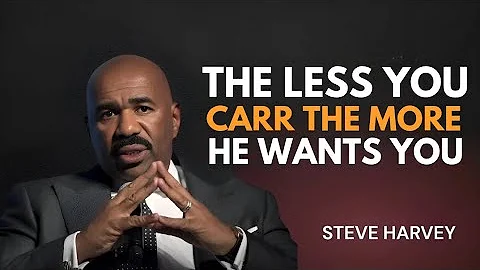 THE LESS YOU CARE, THE MORE HE WANTS YOU | Steve Harvey Motivation