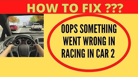 Fix Racing in Car 2 Oops Something Went Wrong Error Please Try Again Later