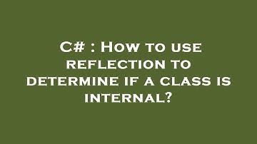 C# : How to use reflection to determine if a class is internal?