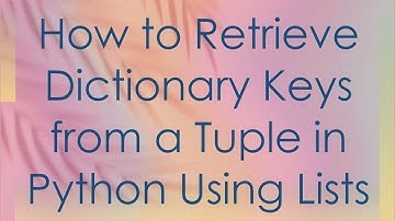 How to Retrieve Dictionary Keys from a Tuple in Python Using Lists