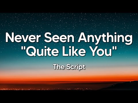 The Script - Never Seen Anything "Quite Like You" (Lyrics)
