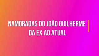 Namorada Do João Guilherme Ex Ao Atual