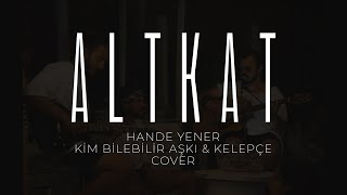 ALTKAT - Kim Bilebilir Aşkı & Kelepçe (Hande Yener Cover) Resimi