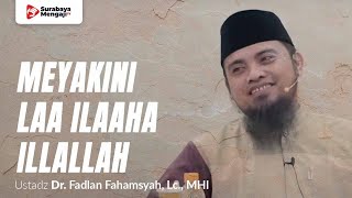 Meyakini Laa Ilaaha Illallah - Ustadz Dr. Fadlan Fahamsyah, Lc., M.H.I