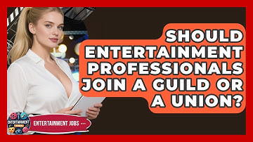 Should Entertainment Professionals Join A Guild Or A Union? - Entertainment Jobs