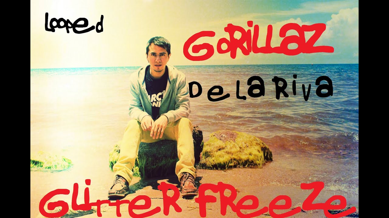 De La Riva Glitter Freeze /Looped (Cover Gorillaz) YouTube