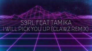 S3RL feat. Tamika - I Will Pick You Up (CLAWZ Remix)