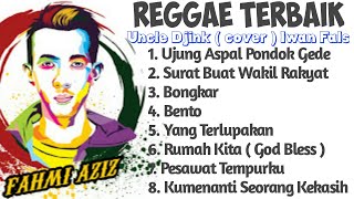 Reggae Terbaik || Uncle Djink ( cover ) Iwan Fals || FAHMI AZIZ