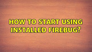 How to start using installed Firebug? (2 Solutions!!) Net Worth