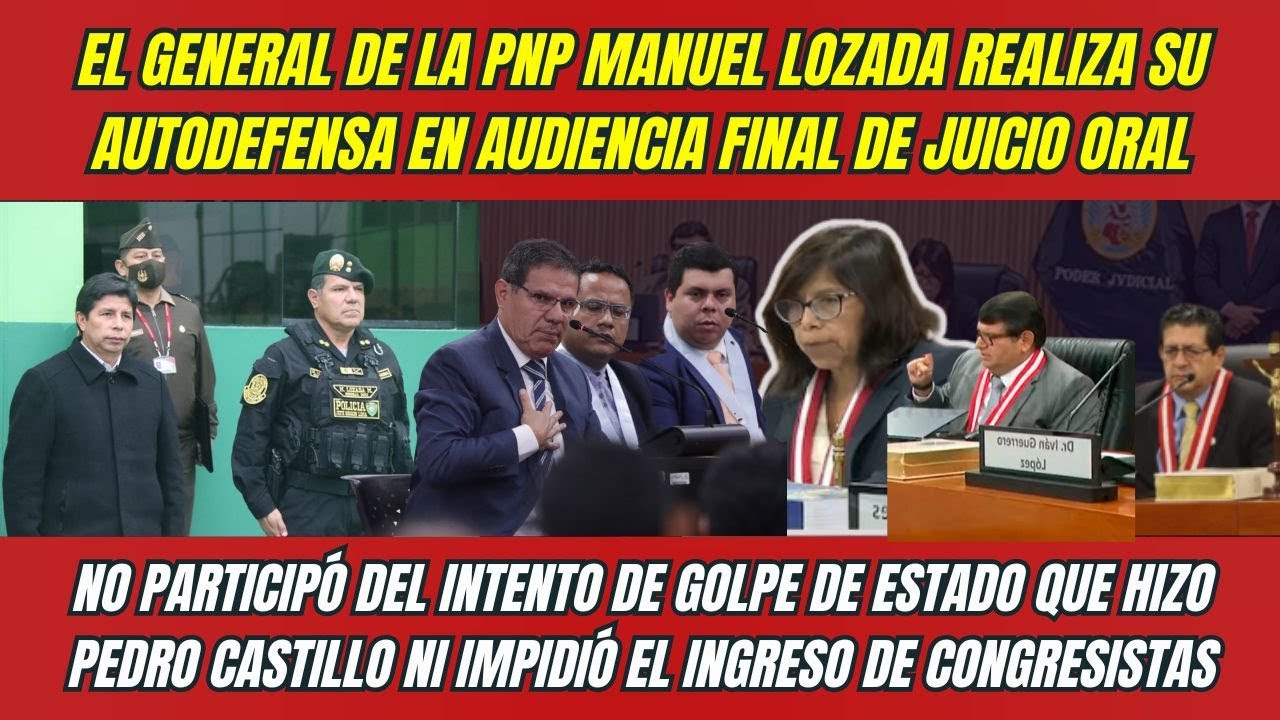 Juicio PEDRO CASTILLO: el general de la PNP Manuel Lozada realiza su AUTODEFENSA ¡soy INOCENTE!