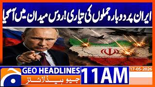 Russia Issues Warning: Renewed Attacks on Iran Possible | Geo News 11AM Headlines 17 May 2026