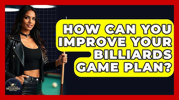 How Can You Improve Your Billiards Game Plan? - Billiards Hustlers