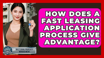 How Does A Fast Leasing Application Process Give Advantage? - Mastering Property Management